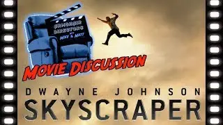 Skyscraper Movie Discussion (FULL SPOILERS) - Armchair Directors