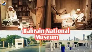 Bahrain National Museum || Kingdom of Bahrain Part 3