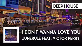 Junerule feat. Victor Perry - I Don't Wanna Love You