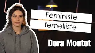 Radicalement nuancé - Dora Moutot, féministe femelliste