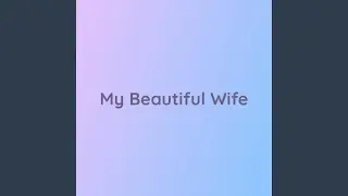 My Beautiful Wife
