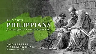 "God Settles A Seeking Heart" (Philippians 4:1-7) 28th May 2023