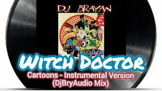 Witch Doctor - Cartoons Intrumental Mix (DjBryAudio Mix)