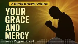 Your Grace and Mercy | Roots Reggae Revival Chant | BillyBassMuzyk