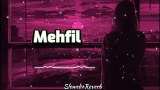 Mehfil mein Teri [ Slowed+Reverb ]