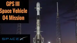 GPS III Space Vehicle 04 Mission | SpaceX