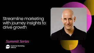 Streamline marketing with journey insights to drive growth | Customer Marketing Summit, April 2021