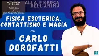 Fisica Esoterica, Contattismo e Magia - con Carlo Dorofatti - S5ep5