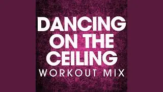 Dancing on the Ceiling (Workout Mix)