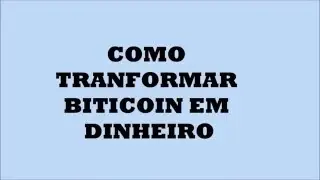 COMO TROCAR BITCOIN EM DINHEIRO