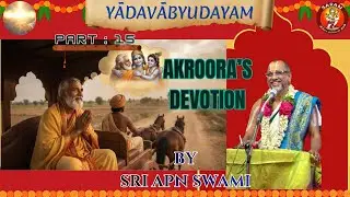 Part 15 - Yadavabhyudayam - by Sri APN Swami - Akrurar's Devotion