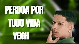 VEIGH  -  VEIGH  PERDOA POR TUDO VIDA
