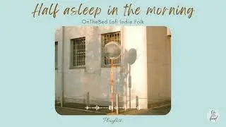 Lofi Indie Folk 🌙Half asleep in the morning/ Music for Study, Relax, Chill and Deep focus | OnThebed
