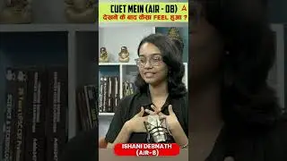 CUET Mein AIR 08 Dekhne ke Baad Kaisa Feel Hua? 🏆 | Ishani Debnath | CUET Toppers Talk