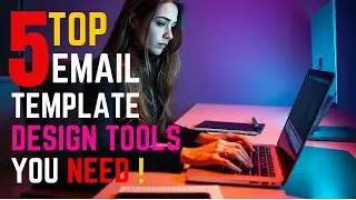 Top 5 Email Template Design Tools You Need!