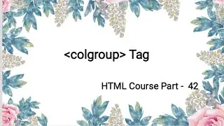 HTML Course Part - 42 in telugu | colgroup Tag | HTML Tutorial | Surya Sunrises