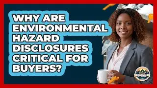 Why Are Environmental Hazard Disclosures Critical For Buyers? - Home Investing Experts