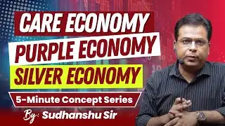 Care Economy, Purple Economy & Silver Economy Explained in 5 Minutes | Economy Concepts for UPSC
