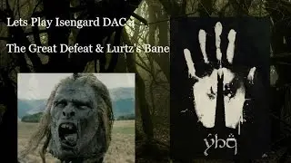 TATW: Divide and Conquer, Isengard 4: The Great Defeat & Lurtz's Bane