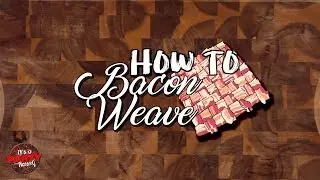 How to Bacon Weave