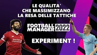 LE QUALITA' CHE MASSIMIZZANO LA RESA TATTICA | EXPERIMENT | Football Manager 2022