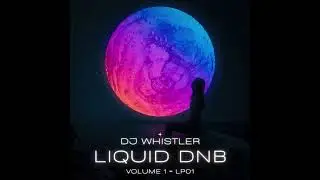 DJ Whistler - Liquid DnB Volume 1 - Track 8: Chemistry of Us