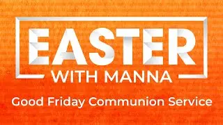 04/10/2020 Manna Church COS - Good Friday