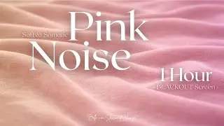 1 Hour Pink Noise | BLACK SCREEN &middot; Soft & Somatic. Sound You Can Feel. Remastered for Deep Rest