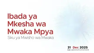 IBADA YA MKESHA WA MWAKA MPYA |  31 / 12  / 2025