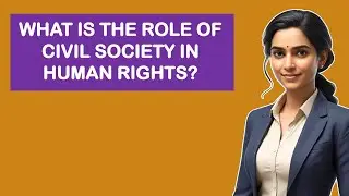 What Is The Role Of Civil Society In Human Rights?
