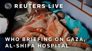 LIVE: WHO briefing on the health situation in Gaza, Al-Shifa hospital