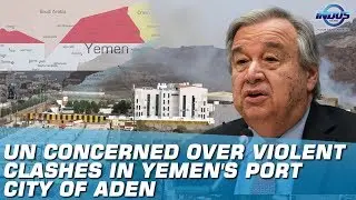 UN Concerned Over Violent Clashes In Yemen's Port City Of Aden | Indus News