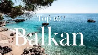 TOP 10 BALKAN - Eine untersch&auml;tzte Region voller Highlights!