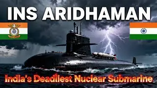INS Aridhaman: India's Deadliest Nuclear Submarine