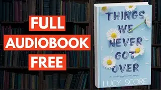 Things We Never Got Over by Lucy Score [ Full Audiobook with Free Trial ]
