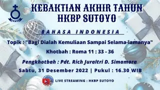 IBADAH AKHIR TAHUN HKBP SUTOYO - SABTU, 31 DES 2022 - PUKUL 16.30 WIB - BAHASA INDONESIA (LIVE)