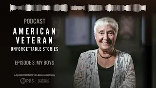 Episode 3: My Boys | American Veteran: Unforgettable Stories Podcast | PBS