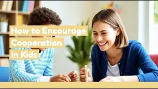 How to Encourage Cooperation in Kids | 5 Fun and Easy Strategies for Parents!
