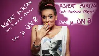 Robert Burian ft. Dominika Mirgova - Kto je On Remix
