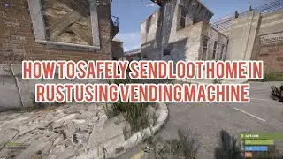 How to Safely Send Loot back to Base in Rust using Vending Machine