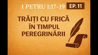 De ce să trăim cu frică? Judecata Tatălui și sângele lui Cristos #11 – 1 Petru 1:17-19