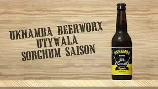 Ukhamba Beerworx Utywala Sorghum Saison - Malt, Hops & Fiction