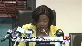 Election-related violence: Stick to what I told you &ndash; Awutu Senya East MP to police taskforce.