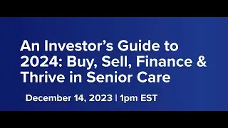 An Investor&rsquo;s Guide to 2024: Buy, Sell, Finance & Thrive in Senior Care