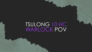 Tsulong 10 HC Vs. Eternal Symphonia - Stormforge : Mistblade - Warlock POV
