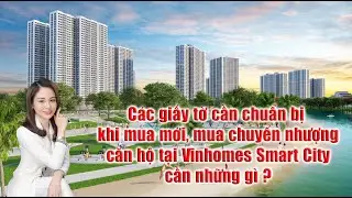 Các Giấy Tờ Cần Chuẩn Bị Khi Mua Căn Hộ Vinhomes Smart City Là Gì? Thủ Tục Mua Bán | Phương Vinhomes