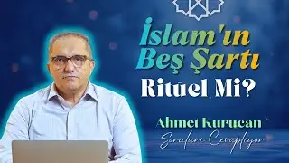 İslam’ın Beş Şartı Sadece Ritüel Mi? | Ahmet Kurucan