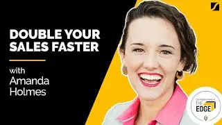 Double Your Sales Faster with Amanda Holmes