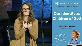 Like a Child: Our Identity as Children of God | Julie Cavanaugh | Community Chapel