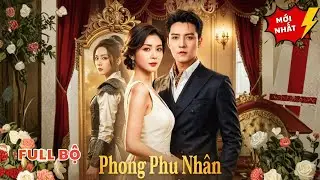 Phong Phu Nhân | Cô Gái Cổ Đại Bất Ngờ Trung Sinh Làm Vợ Của Tổng Tài Lạnh Lùng Và Cái Kết!